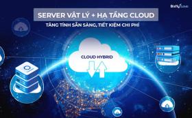 Server kết hợp Cloud giúp tối ưu chi phí, vận hành